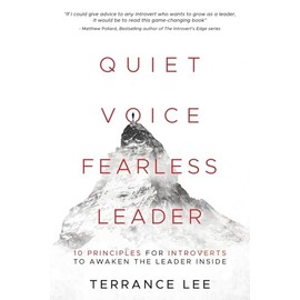Quiet Voice Fearless Leader: 10 Principles For Introverts To Awaken The Leader Inside