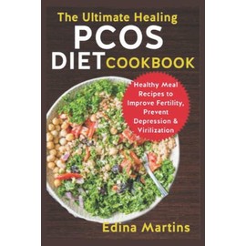The Ultimate Healing PCOS Diet Cookbook: Healthy Meal Recipes to Improve Fertility, Prevent Depression & Virilization