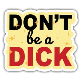 Sarcastic Stickers Funny Sarcasm Don't Be A Dick Colors Vinyl Stickers, Weather-Resistant Sticker for Water Bottles Laptop Window Car Size 4"