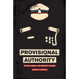 Provisional Authority: Police, Order, and Security in India