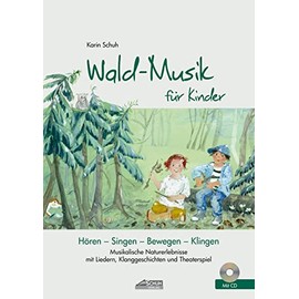 Wald-Musik für Kinder (inkl. Lieder-CD): Musikalische Naturerlebnisse mit Liedern, Klanggeschichten und Theaterspiel (Hören - Singen - Bewegen - Klingen)