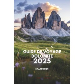 GUIDE DE VOYAGE DOLOMITE 2025: Un voyage à travers la beauté, la culture et la saveur.
