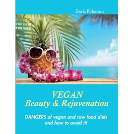 Vegan Beauty & Rejuvenation: Dangers of vegan and raw food diets and how to avoid it!