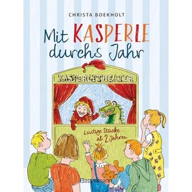 Mit Kasperle durchs Jahr. Lustige Kasperlstücke ab 2 Jahren: Mit 12 spannenden Geschichten durch die Jahreszeiten und Feste, wie Weihnachten und Ostern -