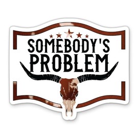 SomebodyÕs Problem Sticker - 3" Laptop Sticker - Waterproof Vinyl for Car, Phone, Water Bottle - Country Music Country Girl Decal