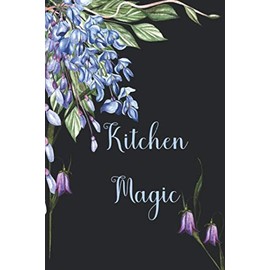 Kitchen Magic: Recipe Journal & Notebook