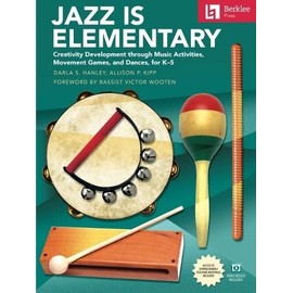 Jazz Is Elementary: Creativity Development Through Music Activities, Movement Games, and Dances for K-5 - Book with Online Video & Downloadable Teaching Materials