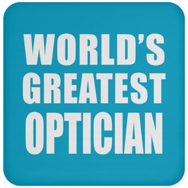 Designsify Gifts, World's Greatest Optician, Drink Coaster Turquoise Mat Non-Slip Cork Back, for Birthday Anniversary Mom Dad Parents Fathers Mothers Day Party, to Men Women Him Her Friend Mom Dad