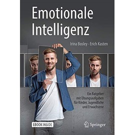 Emotionale Intelligenz: Ein Ratgeber mit Übungsaufgaben für Kinder, Jugendliche und Erwachsene