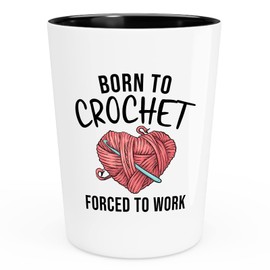 Crochet Shot Glass 1.5oz - Born to Crochet - Crocheters Wrapping Yarn Hook Needle Knitting Thread Hobby Embroidery Materials Sassy Mom