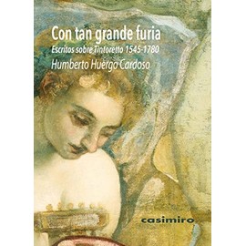 Con tan grande furia: Escritos sobre Tintoretto (1545-1780)