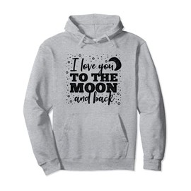 I Love You to the Moon and Back Weathered Font Pullover Hoodie