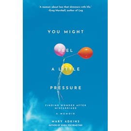 You Might Feel a Little Pressure: Finding Wonder After Miscarriage