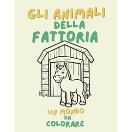 Gli animali della fattoria: un mondo da colorare: Libro per Bambini 2-4 Anni con Disegni Semplici e Bordo Spesso