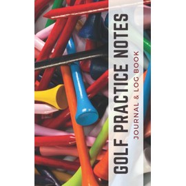 Golf Practice Notes Journal & Log Book: (Colorful Golf Tees Theme) Small Pocket Size 5x8 Notebook / Great Gift for People Who Love Golfing / Athlete, Coach, Parent Training Diary