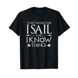 Sailing Boating That's What I Do I Sail And I Know Things T-Shirt