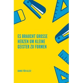 ES BRAUCHT GROSSE HERZEN UM KLEINE GEISTER ZU FORMEN DANKE FÜR ALLES!: A5 Notizbuch liniert als Geschenk für Lehrer | Danke Abschiedsgeschenk | ... | Lehramt Studenten| Referendare | Dozenten