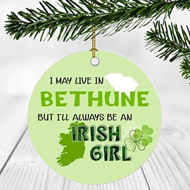St. Patrick Day Decorations For Home - I May Live In Bethune South Carolina But I'll Always Be An Irish Girl - Ornament Patrick's Day 3 Inches