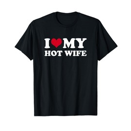 I Love My Hot Wife T-Shirt
