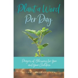 Plant a Word Per Day: Prayers of Blessing for You and Your Children