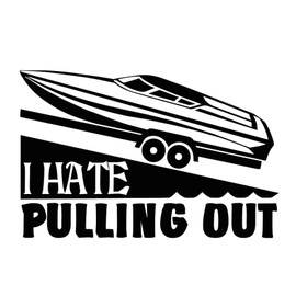 I Hate Pulling Out - Boat/Boating (3 Styles to Choose from) Decal by Check Custom Design - Multiple Colors and Sizes