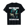 Hide Your Wife The Alpha Is Here T-Shirt