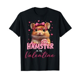 Cute Hamster Valentine's Day Hamster Is My Valentine Outfits T-Shirt