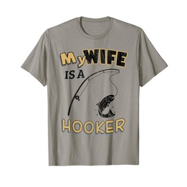 My Wife Is A Hooker T-Shirt Funny Ironic Pun Fishing Tee T-Shirt
