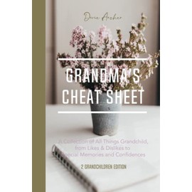 Grandma's Cheat Sheet (2 Grandchildren Edition): A Collection of All Things Grandchild, from Likes & Dislikes to Special Memories and Confidence (2 GRANDCHILDREN EDITION)
