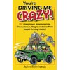 You're Driving Me Crazy!: 101 Dangerous, Inappropriate, Discourteous, Illegal, and