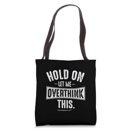 Hold On Let Me Overthink This Sarcastic Tee for Overthinkers Tote Bag