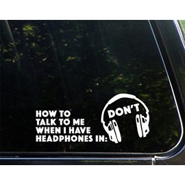 Sweet Tea Decals How to Talk to Me When I Have Headphones in. Don't - 8 3/4" x 3-3/4"- Vinyl Die Cut Decal/Bumper Sticker for Windows, Trucks, Cars, Laptops, Glasses. Mugs, Etc.