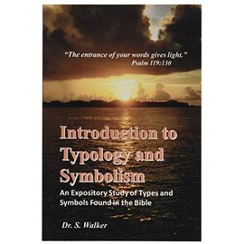 Introduction to Typology and Symbolism: An Expository Study of Types and Symbols Found in the Bible (The Introduction Series) (Volume 3)