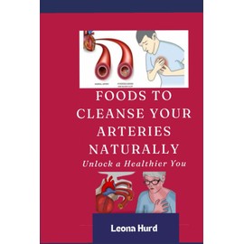  Foods to Cleanse Your Arteries Naturally: Unlock a Healthier You