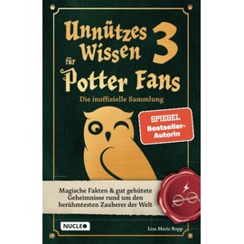 Unnützes Wissen für Potter-Fans 3 – Die inoffizielle Sammlung: Magische Fakten & gut gehütete Geheimnisse rund um den berühmtesten Zauberer der Welt | Ein besonderes Buch für Potterheads