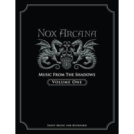 Nox Arcana: Music From The Shadows: Volume 1 (Nox Arcana Songbooks, Band 1)