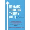 Upward Thinking Theory (UTT) for Practitioners