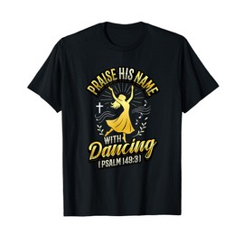 Praise His Name With Dancing Psalm 149:3 Religious Dancing T-Shirt