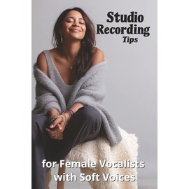 Studio Recording Tips for Female Vocalists with Soft Voices
