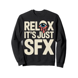 Relax It's Just SFX Makeup Artist Work Movie Film Sweatshirt