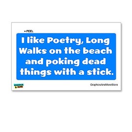 GRAPHICS & MORE I Like Poetry, Long Walks on The Beach and poking Dead Things with a Stick - Window Bumper Locker Sticker
