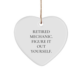 Funny Retired Mechanic Gifts from Men to Mechanic Friends - Heart Ornament for Christmas