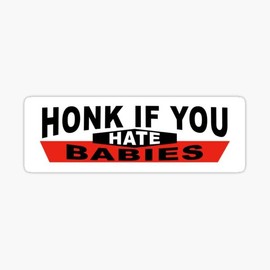 Honk If You Hate Babies - Funny Prank Sticker - Funny Bumper Sticker Decal for 6" x 3"