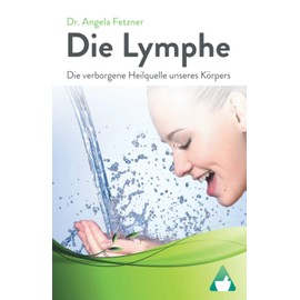  Die Lymphe: Die verborgene Heilquelle unseres Körpers (German Edition)