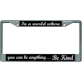 in A World Where Be Kind Chrome License Plate Frame