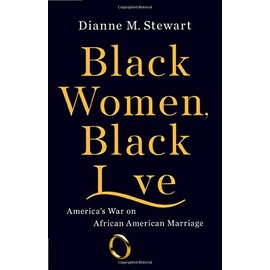 Black Women, Black Love: America's War on African American Marriage