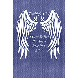 Daddy's Girl I Used To Be His Angel Now He's Mine: My Personal Diary of Memories I Will Cherish Forever