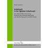 Arbeitszeit in der digitalen Arbeitswelt: Eine arbeitsrechtliche Untersuchung flexibilisierender Gestaltungsmöglichkeiten