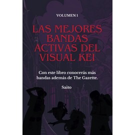 LAS MEJORES BANDAS ACTIVAS DEL VISUAL KEI: Con este libro conocerás las mejores bandas activas que hay en el Visual Kei. Bandas japonesas