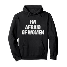 I'm Afraid Of Women Funny Apparel Vintage Pullover Hoodie